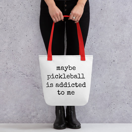 Maybe Pickleball Is Addicted To Me Tote Bag