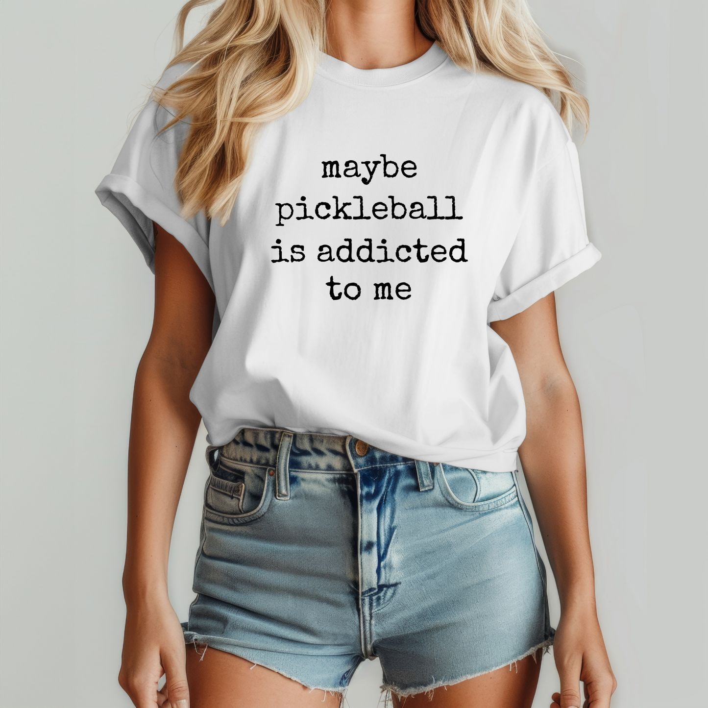 Maybe Pickleball is Addicted to Me T-shirt