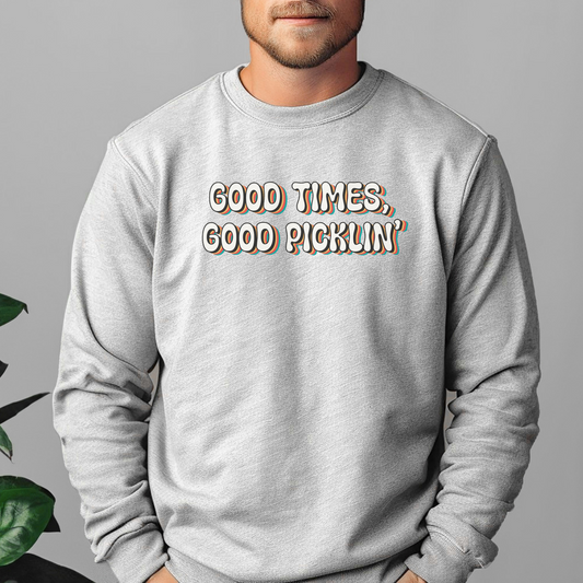 good times good picklin' crewnaeck, pickleball sweatshirt, mens pickleball, dads pickleball, grandpa pickleball, pickleball gift