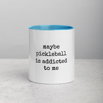 Maybe Pickleball Is Addicted to Me Mug