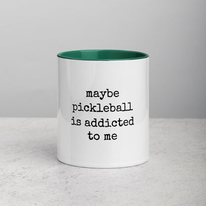 Maybe Pickleball Is Addicted to Me Mug